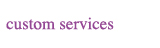 Custom Services